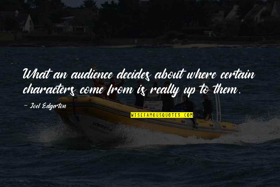 Follow Your Bliss Amazing Inspirational Quotes By Joel Edgerton: What an audience decides about where certain characters