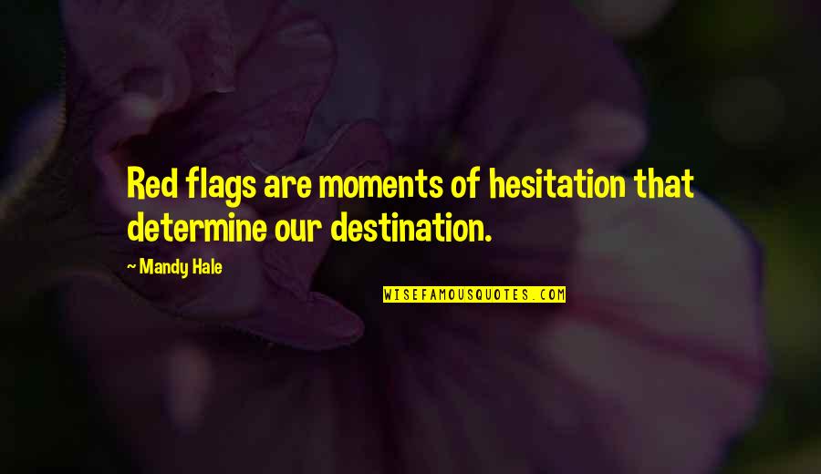 Follow Your Feelings Quotes By Mandy Hale: Red flags are moments of hesitation that determine