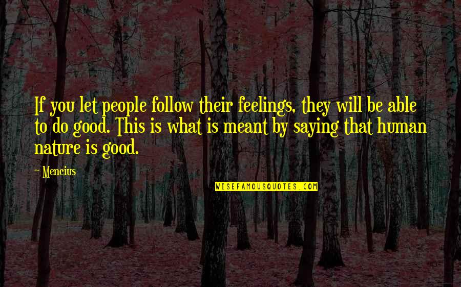 Follow Your Feelings Quotes By Mencius: If you let people follow their feelings, they