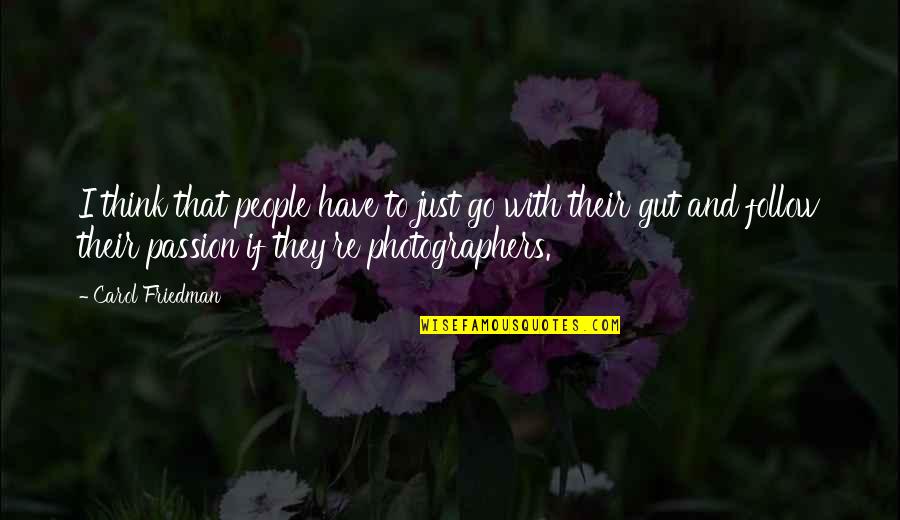 Follow Your Gut Quotes By Carol Friedman: I think that people have to just go