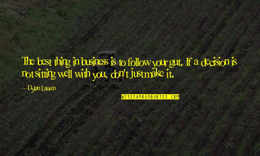 Follow Your Gut Quotes By Dylan Lauren: The best thing in business is to follow Follow Your Gut Quotes By Dylan Lauren: The best thing in business is to follow