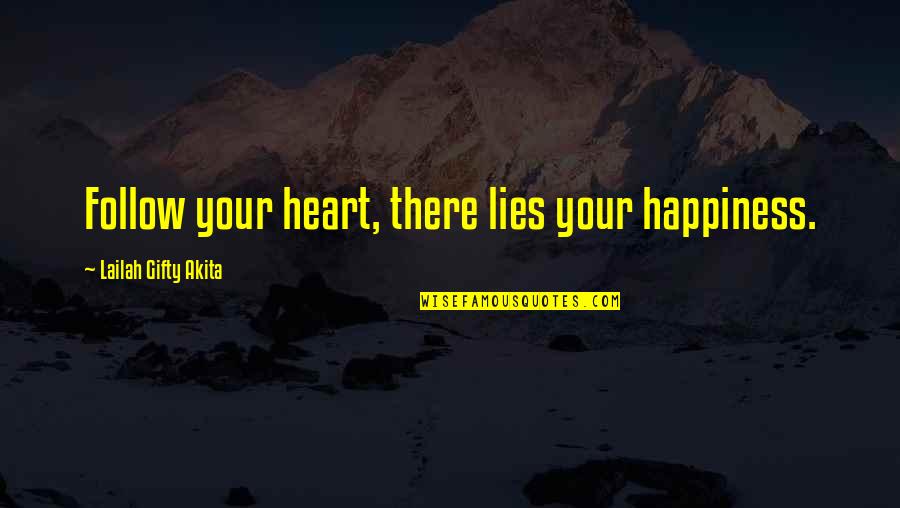 Follow Your Happiness Quotes By Lailah Gifty Akita: Follow your heart, there lies your happiness.