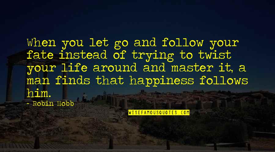 Follow Your Happiness Quotes By Robin Hobb: When you let go and follow your fate