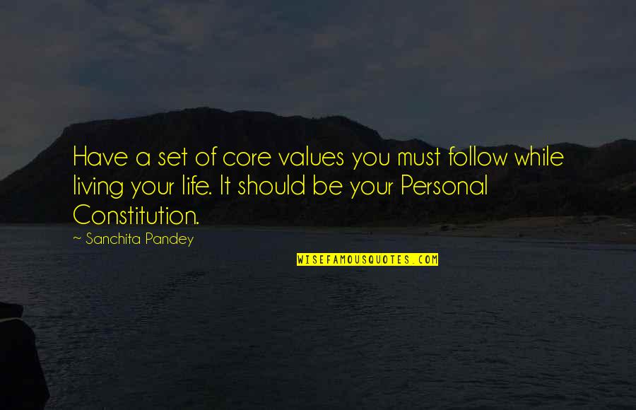 Follow Your Happiness Quotes By Sanchita Pandey: Have a set of core values you must