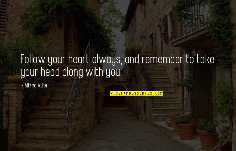 Follow Your Head Quotes By Alfred Adler: Follow your heart always, and remember to take