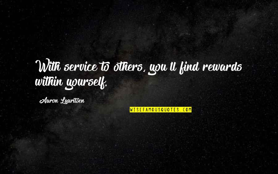 Follow Your Heart And Brain Quotes By Aaron Lauritsen: With service to others, you'll find rewards within