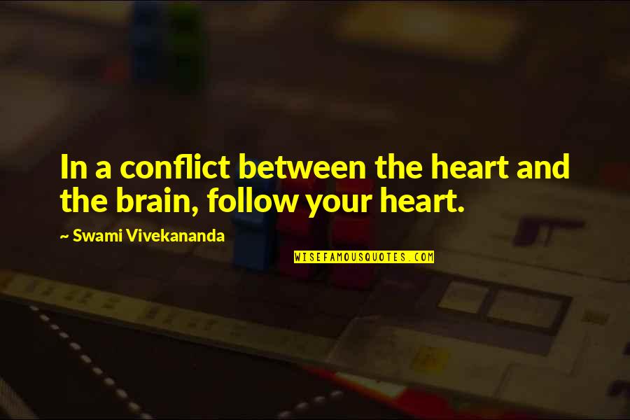 Follow Your Heart And Brain Quotes By Swami Vivekananda: In a conflict between the heart and the