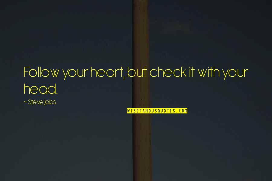 Follow Your Heart And Head Quotes By Steve Jobs: Follow your heart, but check it with your