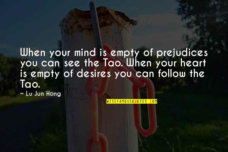 Follow Your Heart And Mind Quotes By Lu Jun Hong: When your mind is empty of prejudices you