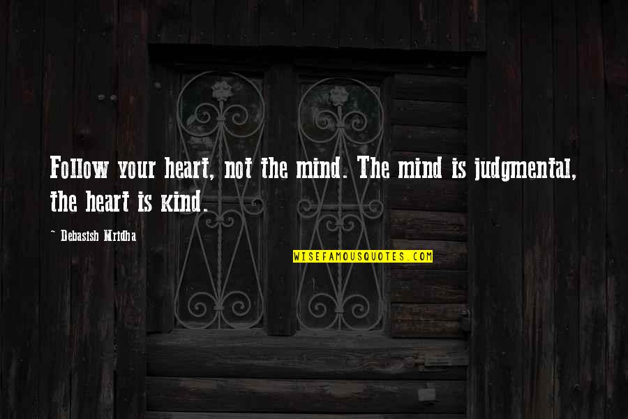 Follow Your Heart Not Mind Quotes By Debasish Mridha: Follow your heart, not the mind. The mind