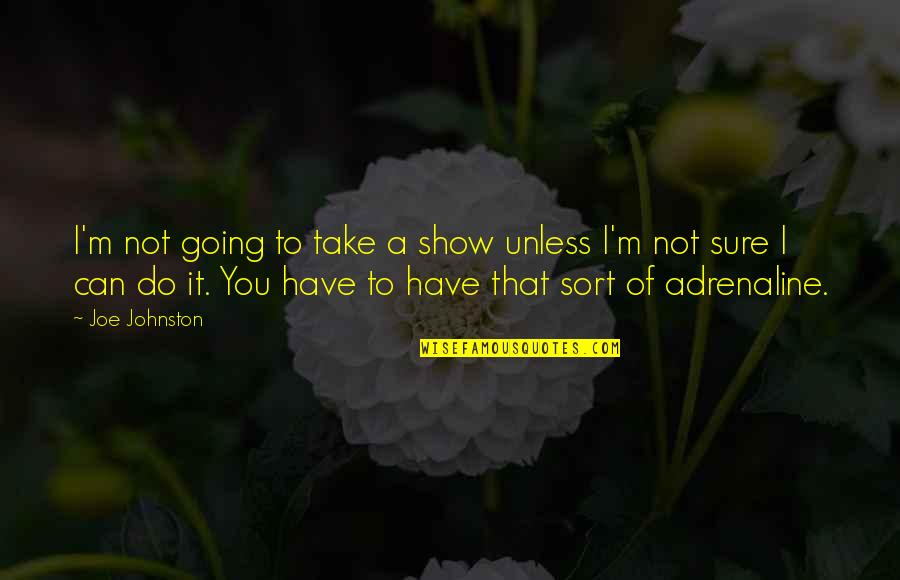 Follow Your Heart Not Mind Quotes By Joe Johnston: I'm not going to take a show unless