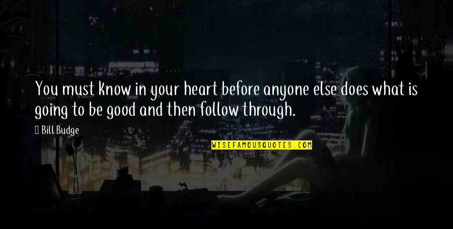Follow Your Heart Quotes By Bill Budge: You must know in your heart before anyone