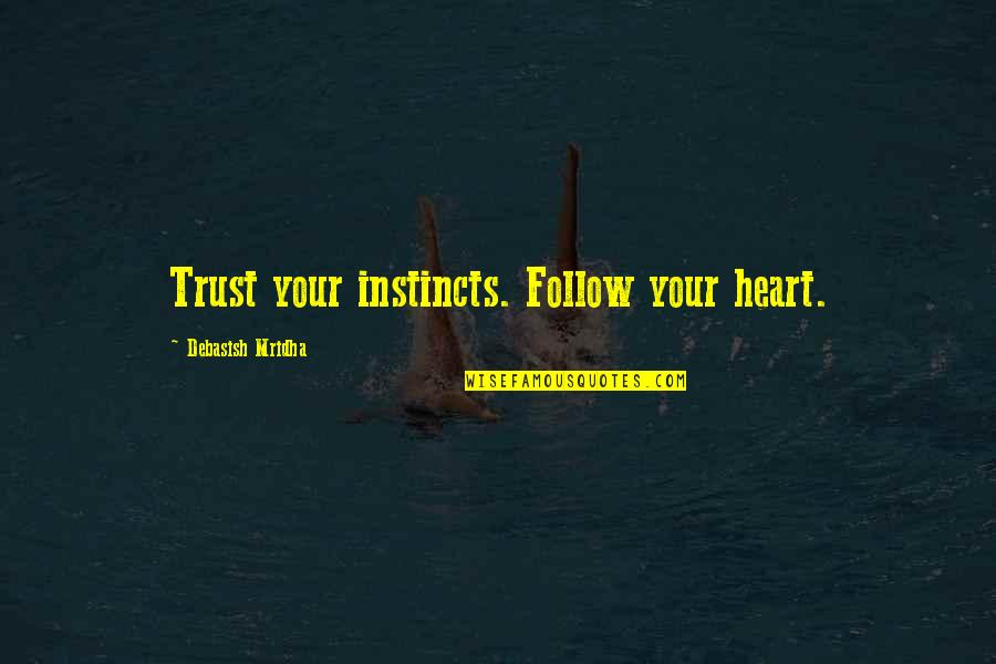 Follow Your Heart Quotes By Debasish Mridha: Trust your instincts. Follow your heart.