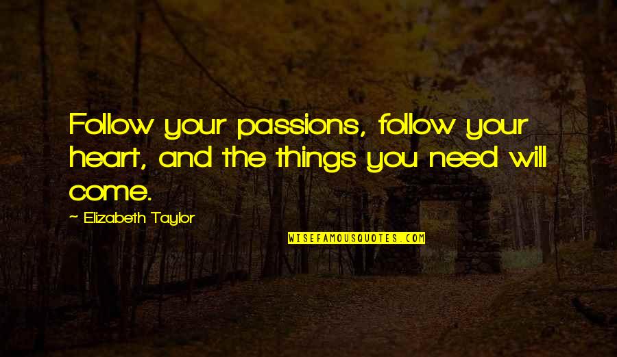 Follow Your Heart Quotes By Elizabeth Taylor: Follow your passions, follow your heart, and the
