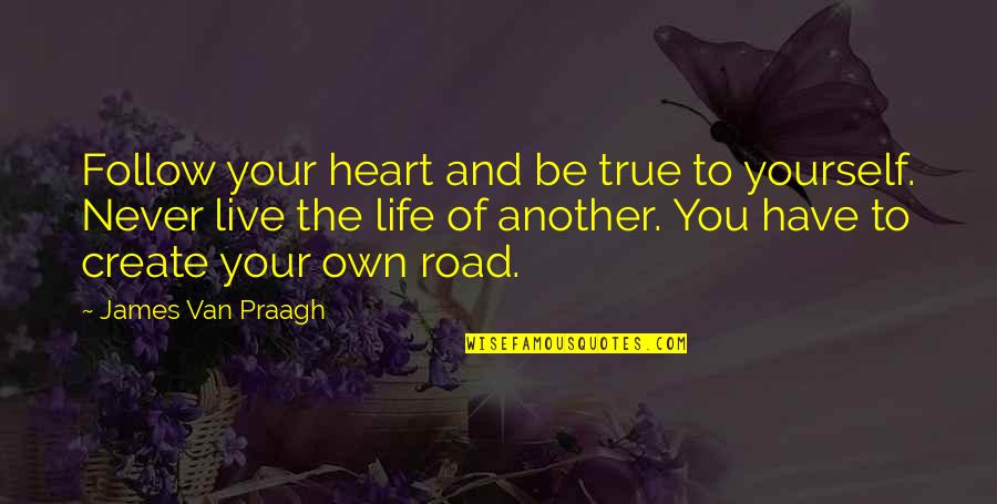 Follow Your Heart Quotes By James Van Praagh: Follow your heart and be true to yourself.
