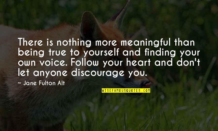 Follow Your Heart Quotes By Jane Fulton Alt: There is nothing more meaningful than being true
