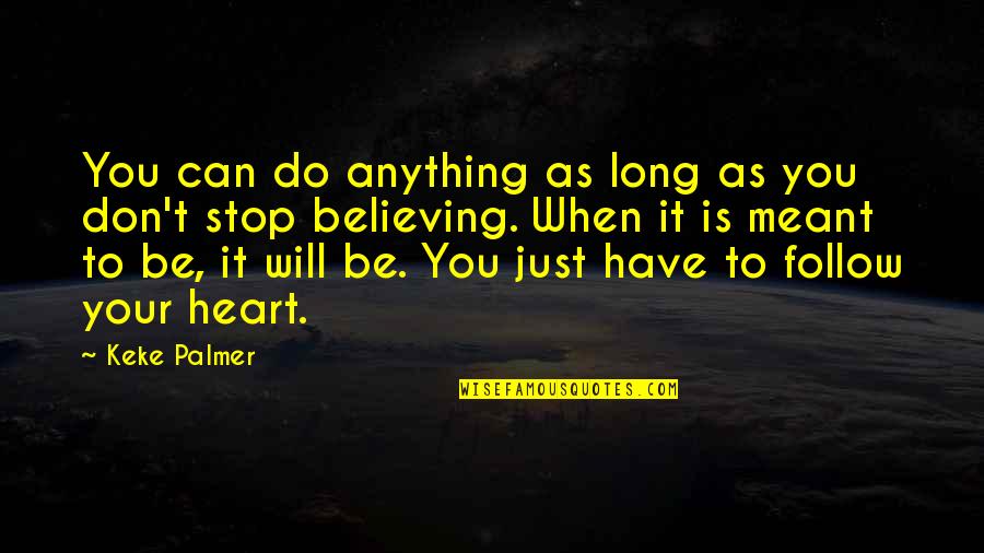 Follow Your Heart Quotes By Keke Palmer: You can do anything as long as you