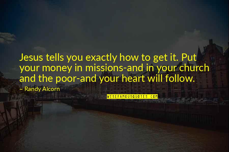 Follow Your Heart Quotes By Randy Alcorn: Jesus tells you exactly how to get it.