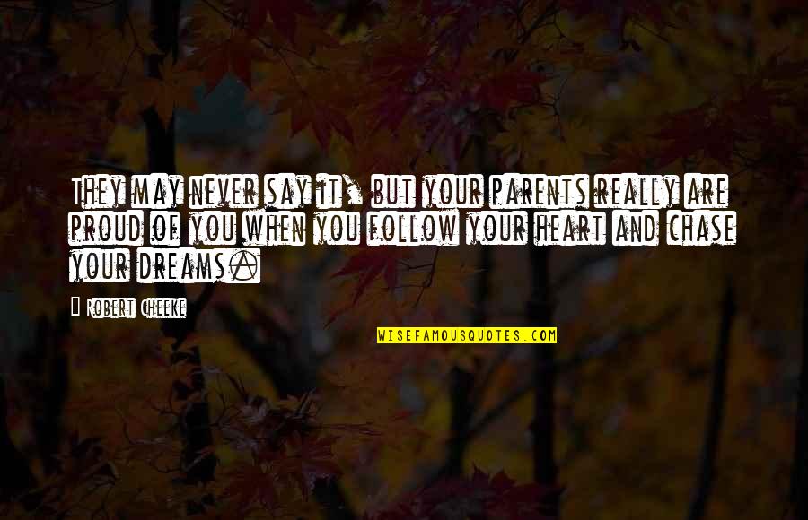 Follow Your Heart Quotes By Robert Cheeke: They may never say it, but your parents