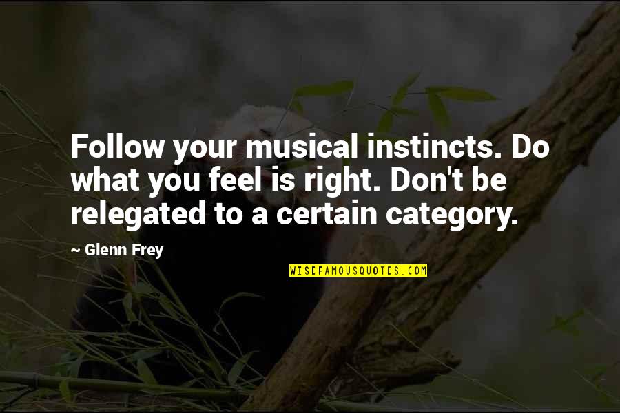 Follow Your Instinct Quotes By Glenn Frey: Follow your musical instincts. Do what you feel