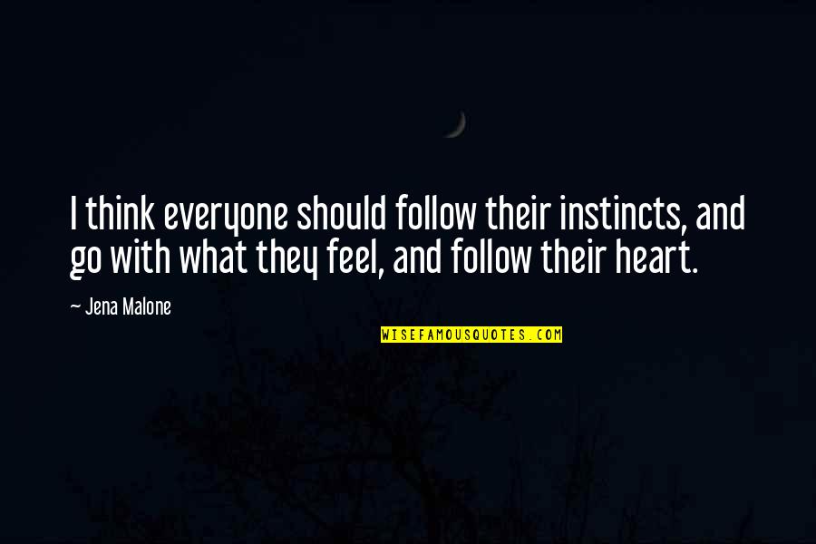 Follow Your Instinct Quotes By Jena Malone: I think everyone should follow their instincts, and