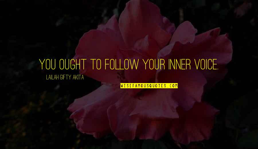 Follow Your Instinct Quotes By Lailah Gifty Akita: You ought to follow your inner voice.