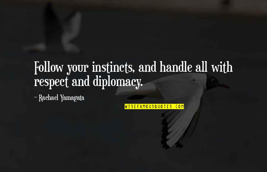 Follow Your Instinct Quotes By Rachael Yamagata: Follow your instincts, and handle all with respect