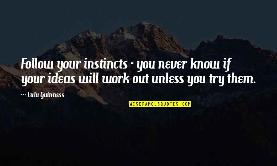 Follow Your Instincts Quotes By Lulu Guinness: Follow your instincts - you never know if