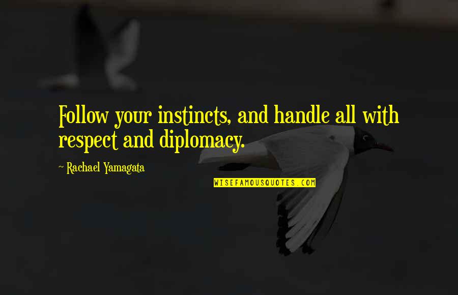 Follow Your Instincts Quotes By Rachael Yamagata: Follow your instincts, and handle all with respect