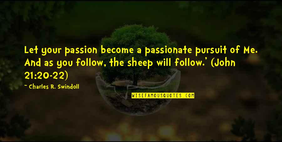 Follow Your Passion Quotes By Charles R. Swindoll: Let your passion become a passionate pursuit of Follow Your Passion Quotes By Charles R. Swindoll: Let your passion become a passionate pursuit of