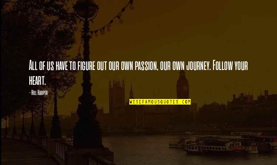Follow Your Passion Quotes By Hill Harper: All of us have to figure out our Follow Your Passion Quotes By Hill Harper: All of us have to figure out our