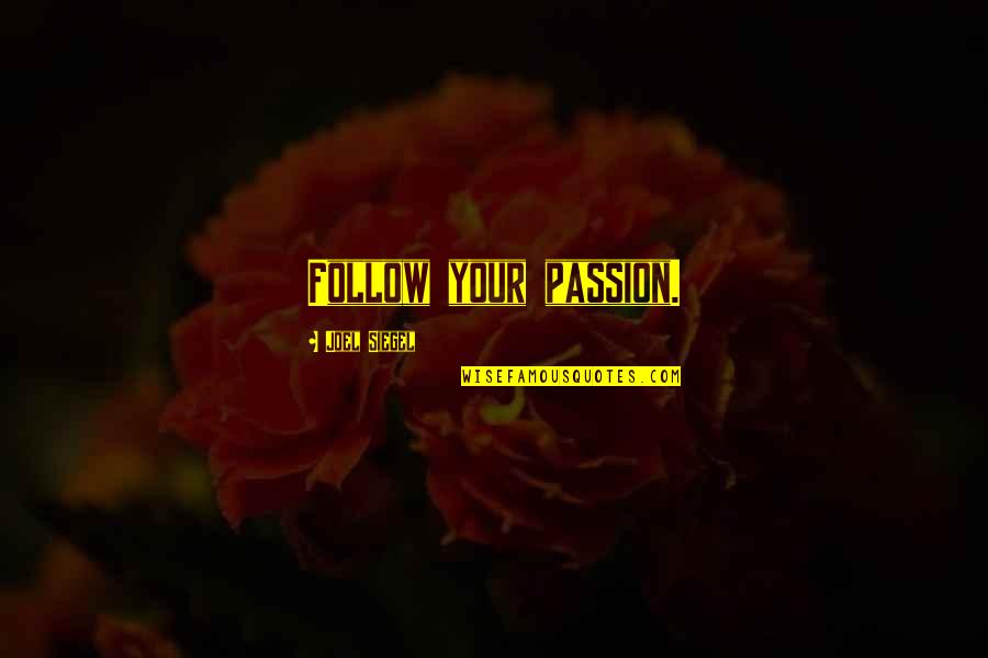 Follow Your Passion Quotes By Joel Siegel: Follow your passion.