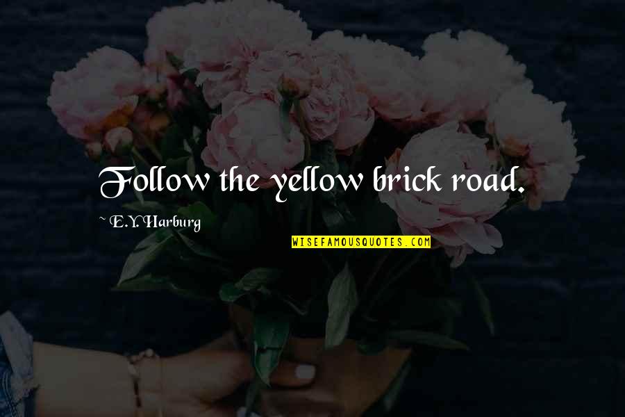 Follow Your Road Quotes By E.Y. Harburg: Follow the yellow brick road.