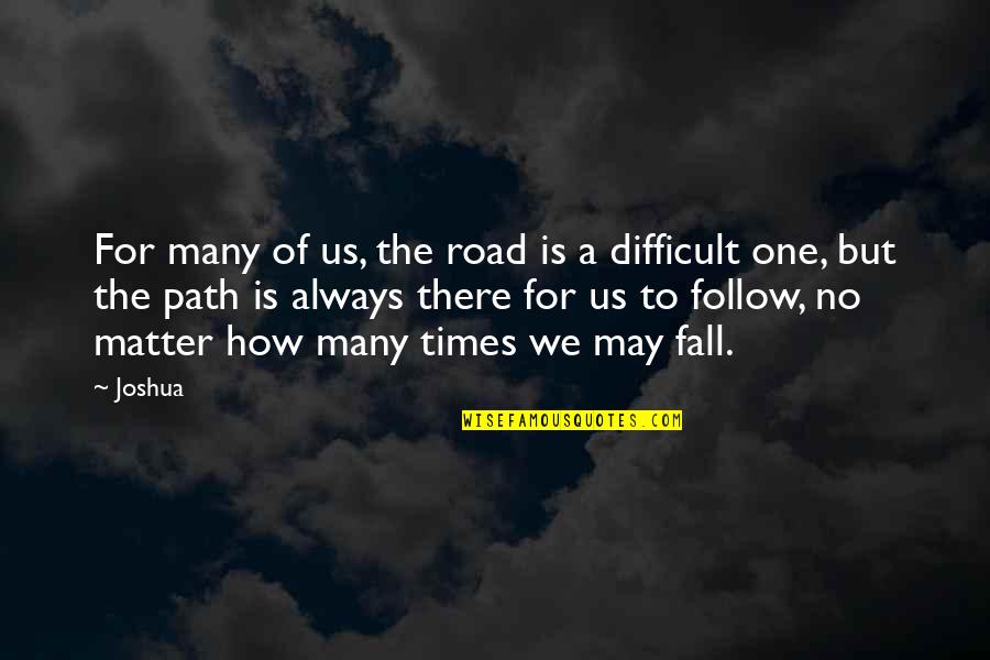 Follow Your Road Quotes By Joshua: For many of us, the road is a