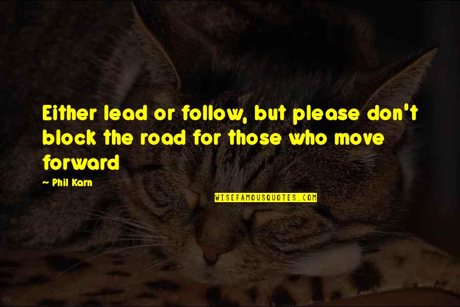 Follow Your Road Quotes By Phil Karn: Either lead or follow, but please don't block