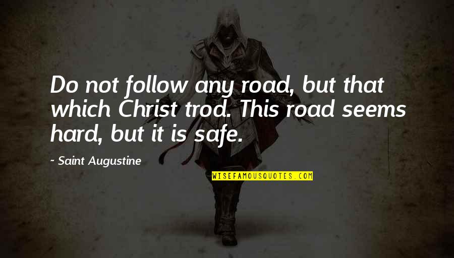 Follow Your Road Quotes By Saint Augustine: Do not follow any road, but that which