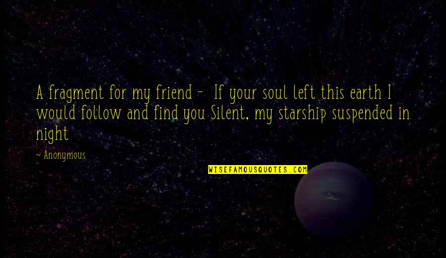 Follow Your Soul Quotes By Anonymous: A fragment for my friend - If your