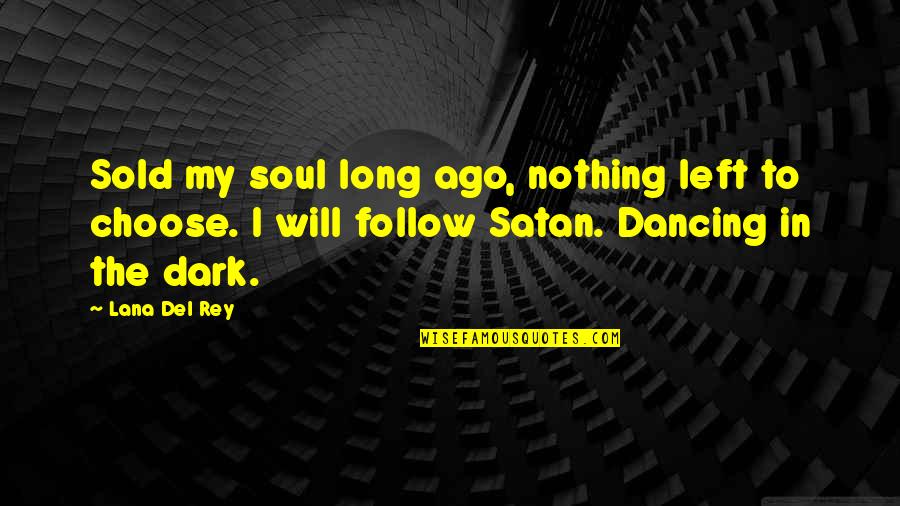 Follow Your Soul Quotes By Lana Del Rey: Sold my soul long ago, nothing left to