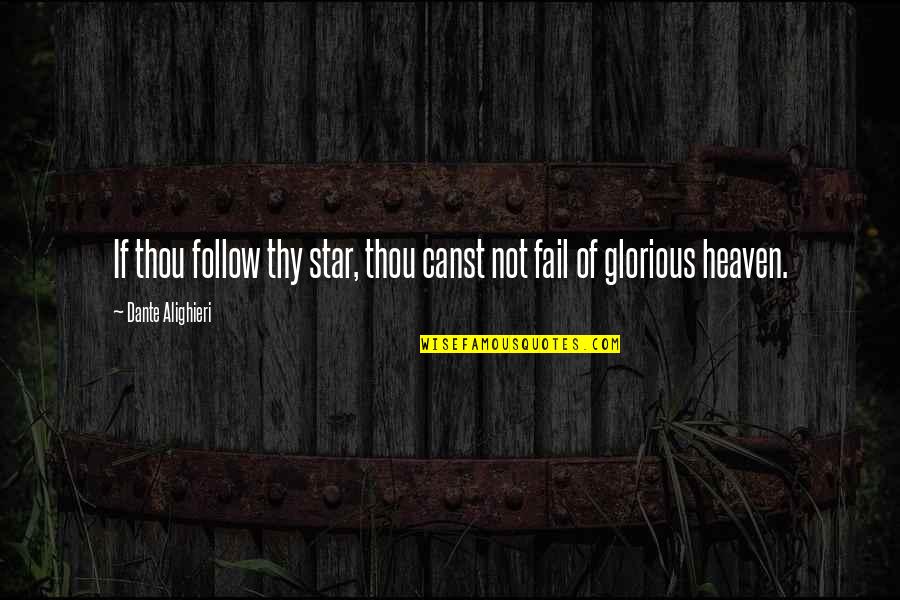 Follow Your Star Quotes By Dante Alighieri: If thou follow thy star, thou canst not