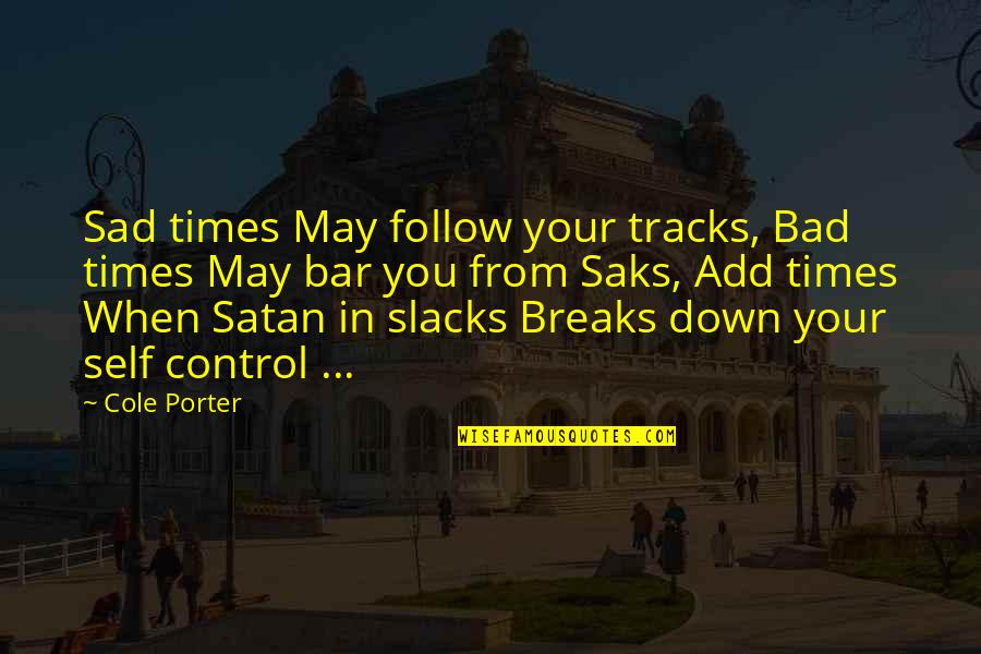 Follow Your Tracks Quotes By Cole Porter: Sad times May follow your tracks, Bad times
