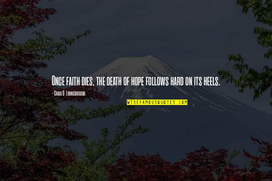 Follow'd Quotes By Craig D. Lounsbrough: Once faith dies, the death of hope follows