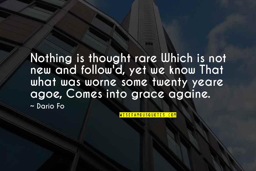 Follow'd Quotes By Dario Fo: Nothing is thought rare Which is not new