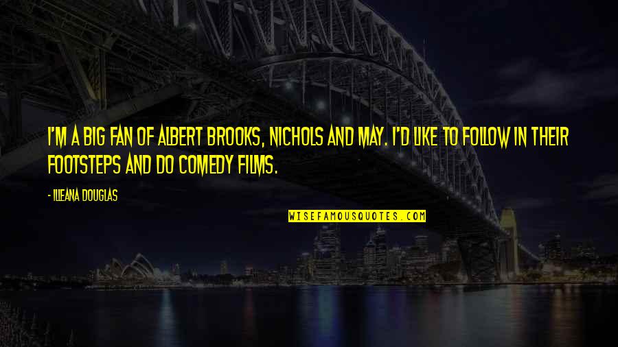 Follow'd Quotes By Illeana Douglas: I'm a big fan of Albert Brooks, Nichols