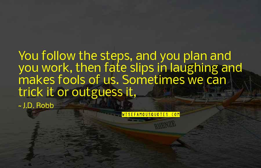 Follow'd Quotes By J.D. Robb: You follow the steps, and you plan and