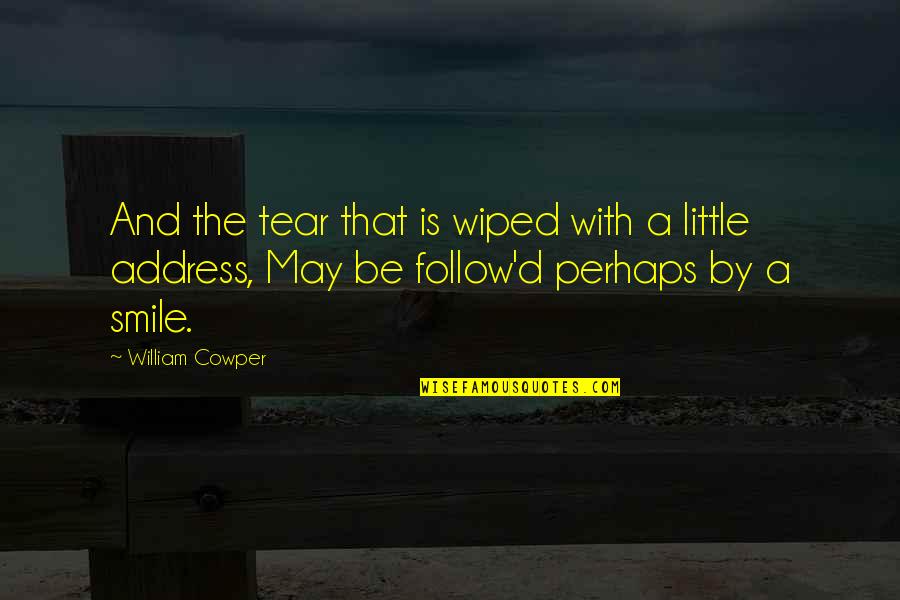 Follow'd Quotes By William Cowper: And the tear that is wiped with a