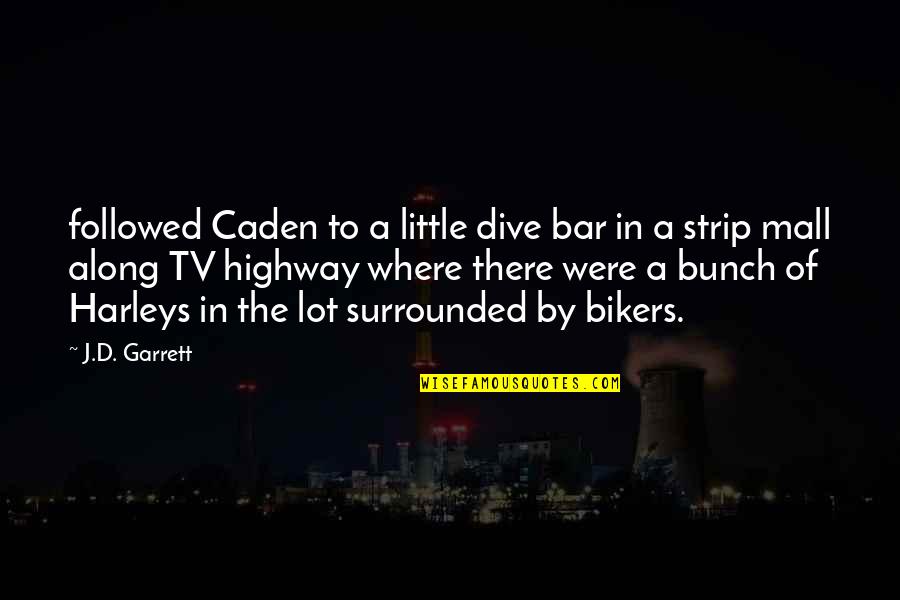 Followed Along Quotes By J.D. Garrett: followed Caden to a little dive bar in