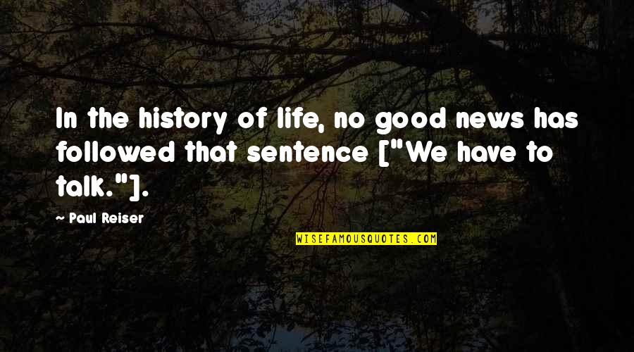 Followed In A Sentence Quotes By Paul Reiser: In the history of life, no good news
