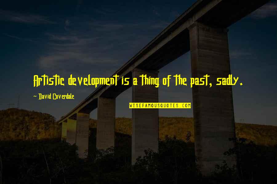 Followed In French Quotes By David Coverdale: Artistic development is a thing of the past,