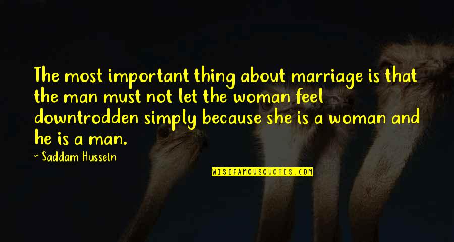 Followed In French Quotes By Saddam Hussein: The most important thing about marriage is that