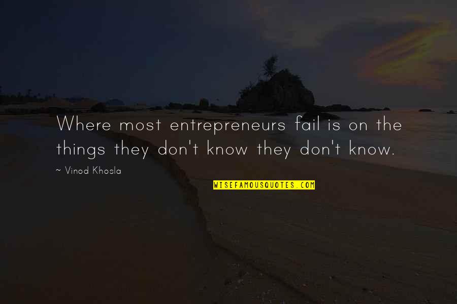 Followed In French Quotes By Vinod Khosla: Where most entrepreneurs fail is on the things